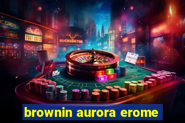 brownin aurora erome